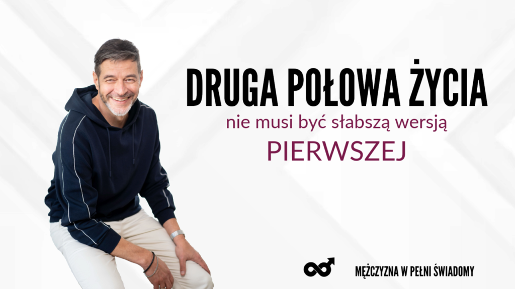 Druga połowa życia nie musi być słabszą wersją pierwszej